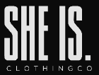 Black background with 'SHE IS. CLOTHING CO' text in white